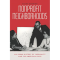 Nonprofit Neighborhoods: An Urban History of Inequality and the American State - Hardcover
