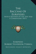 The Bacchae of Euripides: With a Revision of the Text and a Commentary (1871) - Paperback