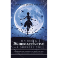 On Being Schizoaffective-A Surreal Soul: Understand the Experience of Being Low, High, Anxious, and Psychotic-An Existential View - Paperback