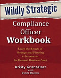 Wildly STRATEGIC Compliance Officer Workbook: Learn the secrets of strategy and planning to become an in-demand business asset - Paperback