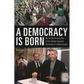 A Democracy Is Born: An Insider's Account of the Battle Against Terrorism in Afghanistan - Hardcover