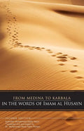 From Medina To Karbala: In The Words Of Imam Al Husayn - Paperback