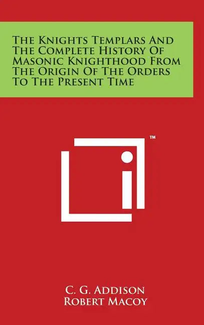 The Knights Templars And The Complete History Of Masonic Knighthood From The Origin Of The Orders To The Present Time - Hardcover