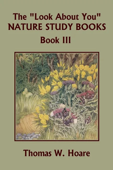 The "Look About You" Nature Study Books, Book III (Yesterday's Classics) - Paperback