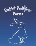 Rabbit Pedigree Forms: Keep Records of your Bunnies' Family Trees with 30 Easy-to-Use Three Generation Pedigree Templates: Just Fill in the I - Paperback