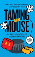 Taming the Mouse: How a Small Hong Kong Theme Park Came to Dominate Disney - Hardcover
