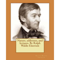 Nature, addresses, and lectures. By Ralph Waldo Emerson - Paperback