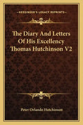 The Diary and Letters of His Excellency Thomas Hutchinson V2 - Paperback