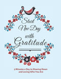 Start New Day with Gratitude: 5 Minutes a Day to Slowing Down, Daily Reflection and Loving Who You Are - Paperback