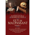 The Collected Supernatural and Weird Fiction of Guy de Maupassant: Volume 1-Including Two Novelettes 'Little Louise Roque' and 'Mad' and Forty-Four Sh - Hardcover