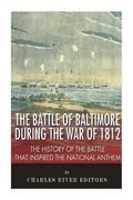 The Battle of Baltimore during the War of 1812: The History of the Battle that Inspired the National Anthem - Paperback