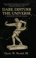 Dare Disturb The Universe: A Memoir of Venture Capital - Hardcover