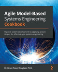 Agile Model-Based Systems Engineering Cookbook: Improve system development by applying proven recipes for effective agile systems engineering - Paperback