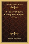 A History Of Lewis County, West Virginia (1920) - Paperback