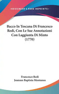 Bacco in Toscana Di Francesco Redi, Con Le Sue Annotazioni Con Laggiunta Di Minto (1770) - Hardcover