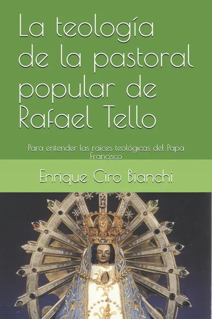La teología de la pastoral popular de Rafael Tello: Para entender las raíces teológicas del Papa Francisco - Paperback
