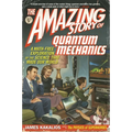 The Amazing Story of Quantum Mechanics: A Math-Free Exploration of the Science That Made Our World - Paperback
