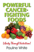 Powerful Cancer-Fighting Foods: Exposing Medical Myths and Deceptions - Paperback