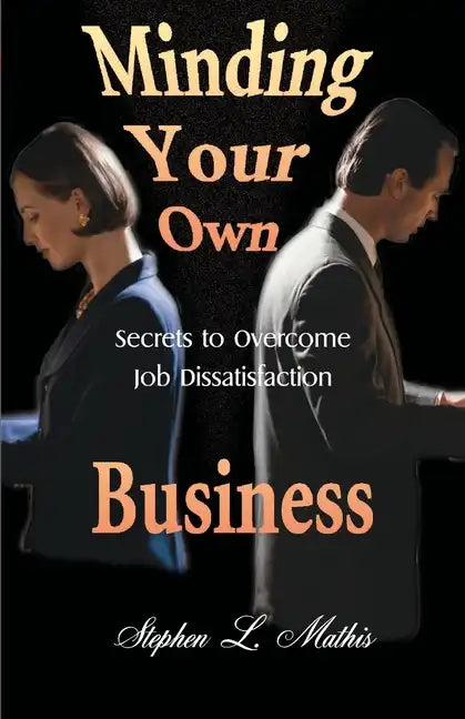 Minding Your Own Business: Secrets to Overcome Job Dissatisfaction - Paperback