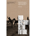 Our History Is the Future: Standing Rock Versus the Dakota Access Pipeline, and the Long Tradition of Indigenous Resistance - Hardcover