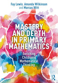 Mastery and Depth in Primary Mathematics: Enriching Children's Mathematical Thinking - Paperback