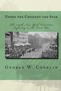 Under the Crescent and Star: The 134th New York Volunteer Infantry in the Civil War - Paperback