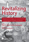 Revitalizing History: Recognizing the Struggles, Lives, and Achievements of African American and Women Art Educators [Premium Color] - Hardcover
