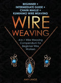 Wire Weaving: Beginner + Intermediate Guide + Chain Maille + Kumihimo Wire Weaving: 4-in-1 Wire Weaving Compendium for Beginners - Hardcover