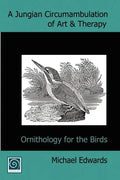 A Jungian Circumambulation of Art & Therapy: Ornithology for the Birds - Paperback