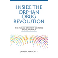 Inside the Orphan Drug Revolution: The Promise of Patient-Centered Biotechnology - Paperback