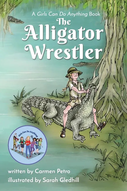The Alligator Wrestler: A Girls Can Do Anything Book - Paperback