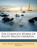 The Complete Works of Ralph Waldo Emerson, Volume IV - Paperback
