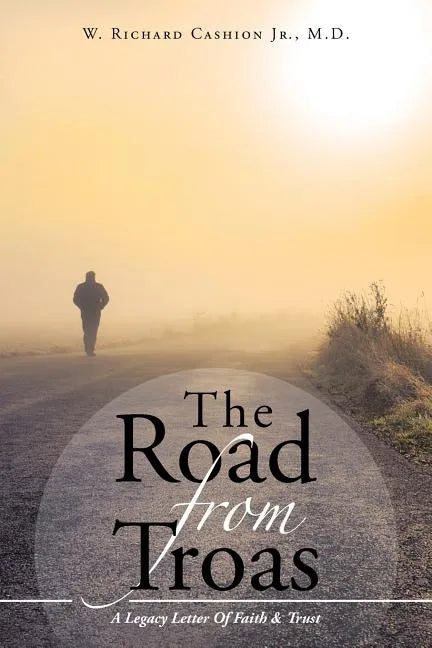 The Road From Troas: A Legacy Letter Of Faith & Trust - Paperback