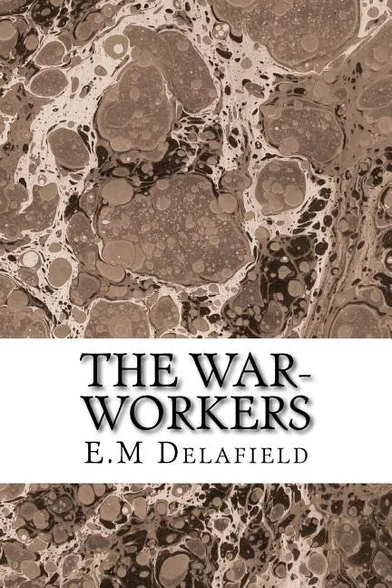 The War-Workers: (E.M Delafield Classics Collection) - Paperback