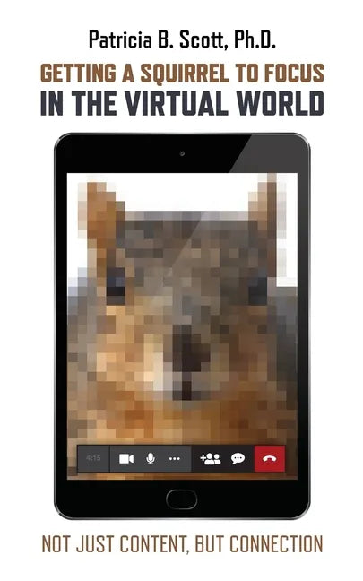 Getting a Squirrel to Focus in the Virtual World: Not Just Content, but Connection - Paperback