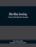 Abbe-Abbey Genealogy, In Memory Of John Abbe And His Descendants - Paperback