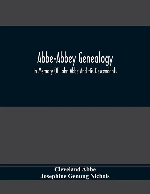 Abbe-Abbey Genealogy, In Memory Of John Abbe And His Descendants - Paperback
