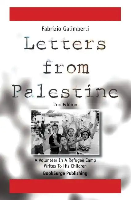 Letters From Palestine: A Volunteer In A Refugee Camp Writes To His Children: Second Edition - Paperback