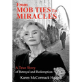 From Mob Ties to Miracles: A True Story of Betrayal and Redemption - Hardcover