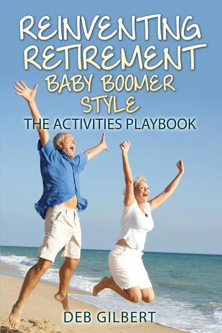 Reinventing Retirement Baby Boomer Style: The Activities Playbook - Paperback