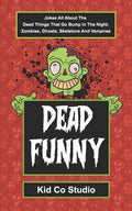 Dead Funny: Halloween Joke Book for Kids with Zombie Jokes, Skeleton Jokes, Vampire Jokes and Ghost Jokes - A Boredom Buster Illus - Paperback