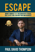 Escape: Money Mindset To Freedom With Stocks, Real Estate And Starting Your Own Business - Paperback