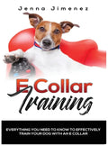 E Collar Training: Everything You Need to Know to Effectively Train Your Dog with an E Collar - Hardcover