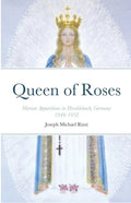 Queen of Roses: Marian Apparitions in Heroldsbach, Germany - Paperback