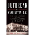 Outbreak in Washington, D.C.: The 1857 Mystery of the National Hotel Disease - Hardcover