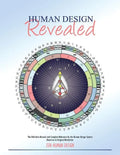 Human Design Revealed: The Definitive Manual and Complete Reference for the Human Design System Based on its Original Revelation - Paperback