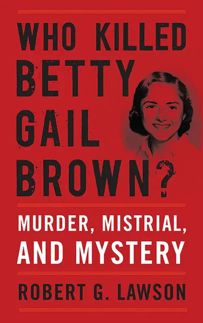 Who Killed Betty Gail Brown?: Murder, Mistrial, and Mystery - Paperback