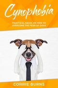 Cynophobia: Practical Hacks on How to Overcome the Fear of Dogs - Paperback