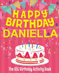 Happy Birthday Daniella - The Big Birthday Activity Book: Personalized Children's Activity Book - Paperback