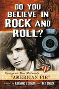 Do You Believe in Rock and Roll?: Essays on Don McLean's "American Pie" - Paperback